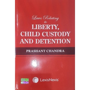 LexisNexis's Laws Relating to Liberty, Child Custody and Detention [HB] by Prashant Chandra